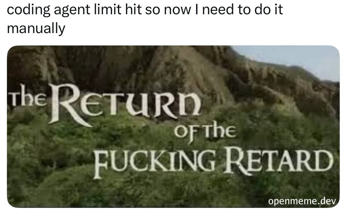 The Return of The FUCKING RETARD meme with a coding agent limit hit caption