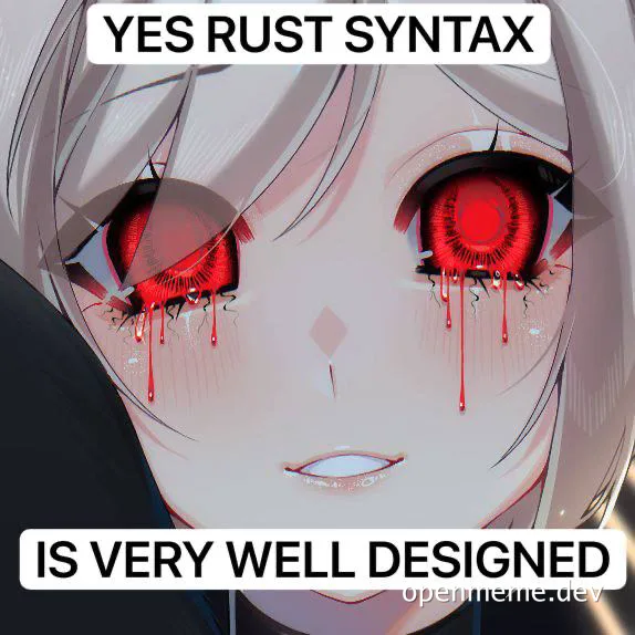 angry anime character with red eyes and text 'YES RUST SYNTAX IS VERY WELL DESIGNED'