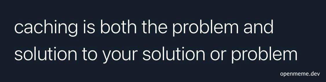 Caching problem solution meme