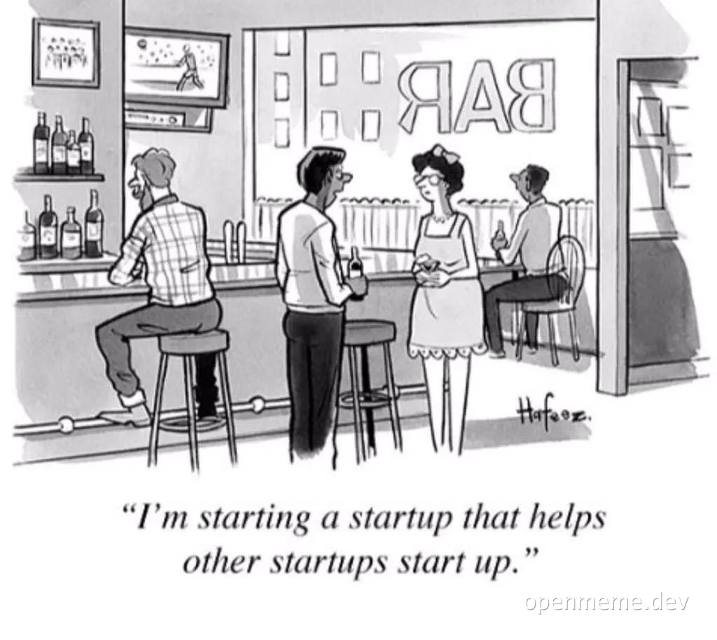 cartoon of people talking at a bar with text 'I'm starting a startup that helps other startups start up'