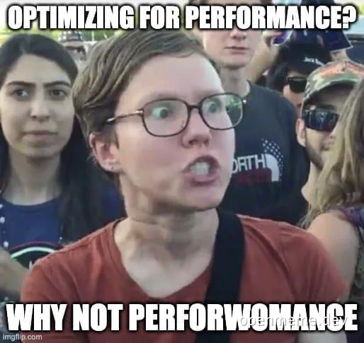 meme of a woman with a shocked expression and text about optimizing for performance