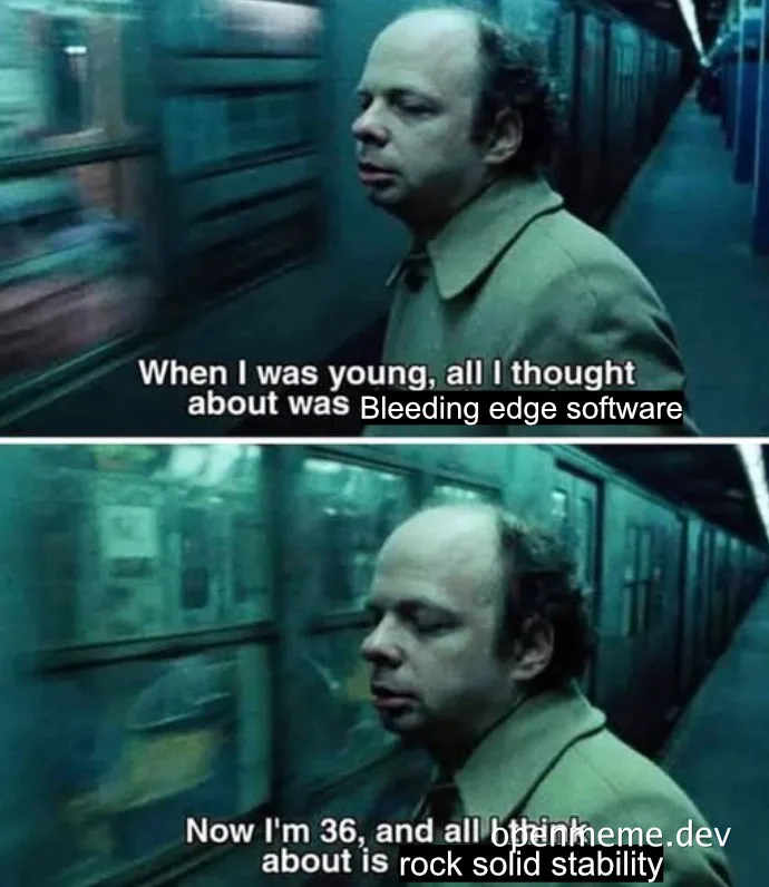 meme about changing priorities from bleeding edge software to rock solid stability with two images of a man on a train