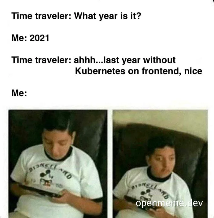 disappointed developer hearing about Kubernetes on frontend