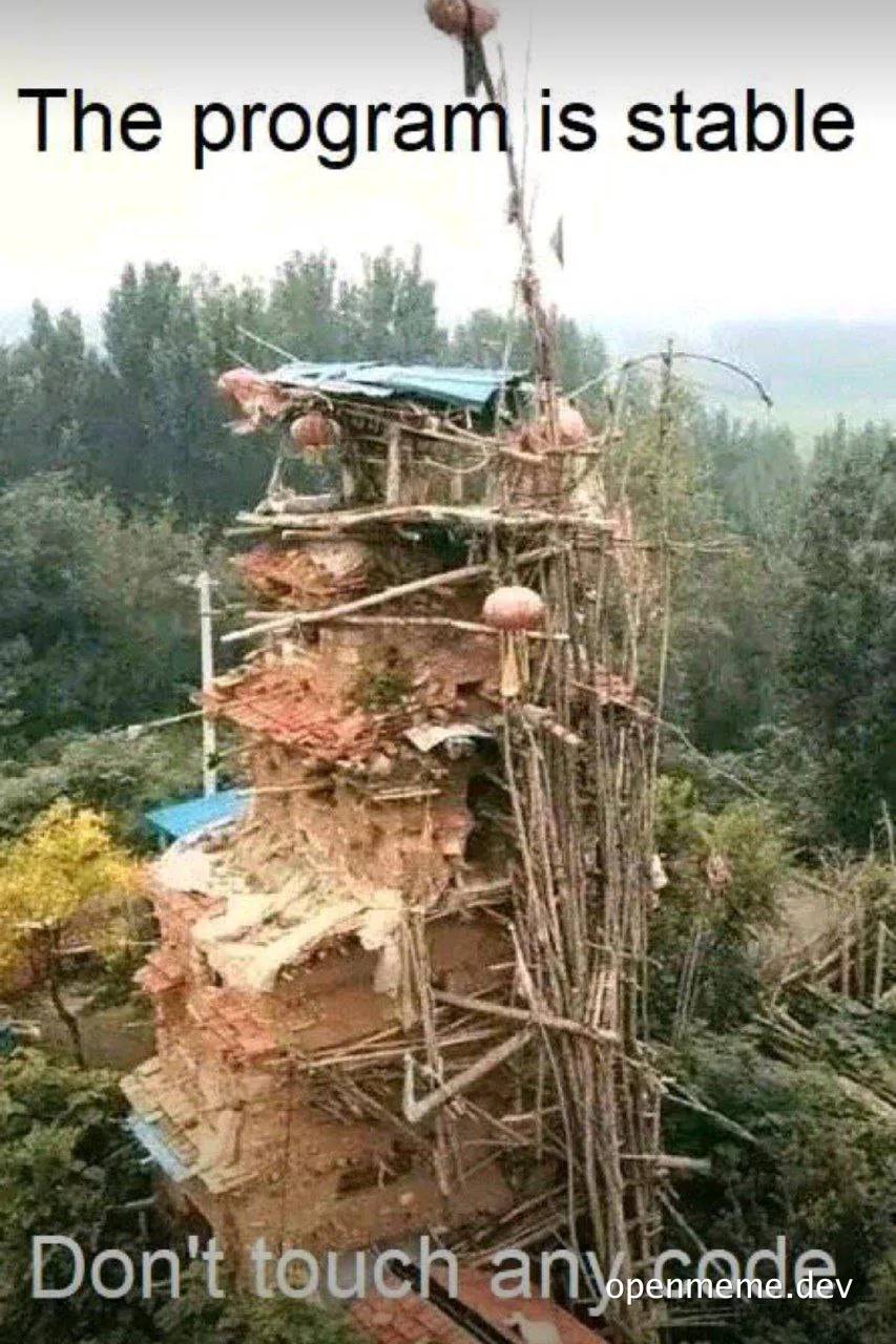 a ramshackle tower in the woods with the text 'The program is stable. Don't touch any code'