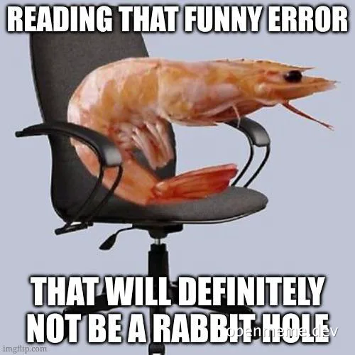 Shrimp sitting on office chair with text 'READING THAT FUNNY ERROR THAT WILL DEFINITELY NOT BE A RABBIT HOLE'