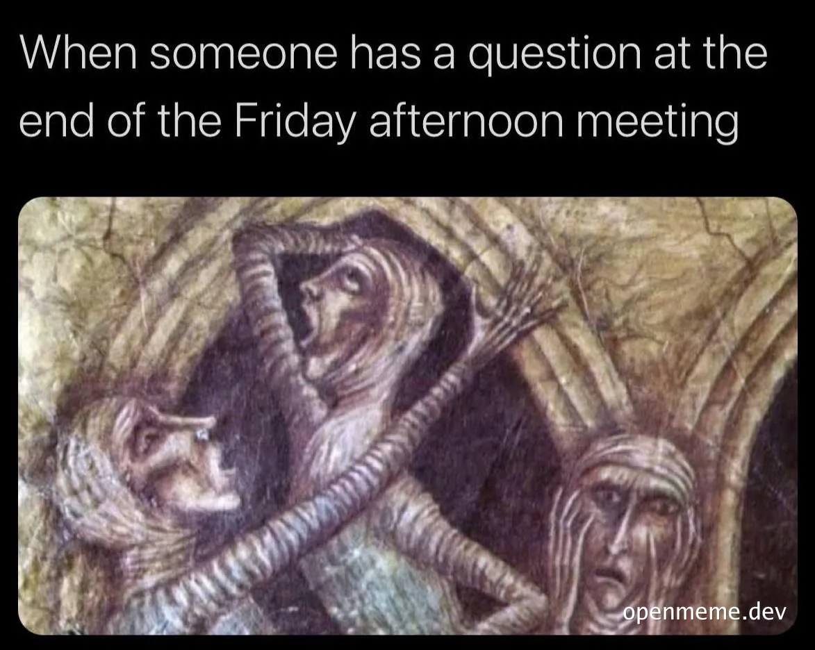 friday afternoon meeting question meme