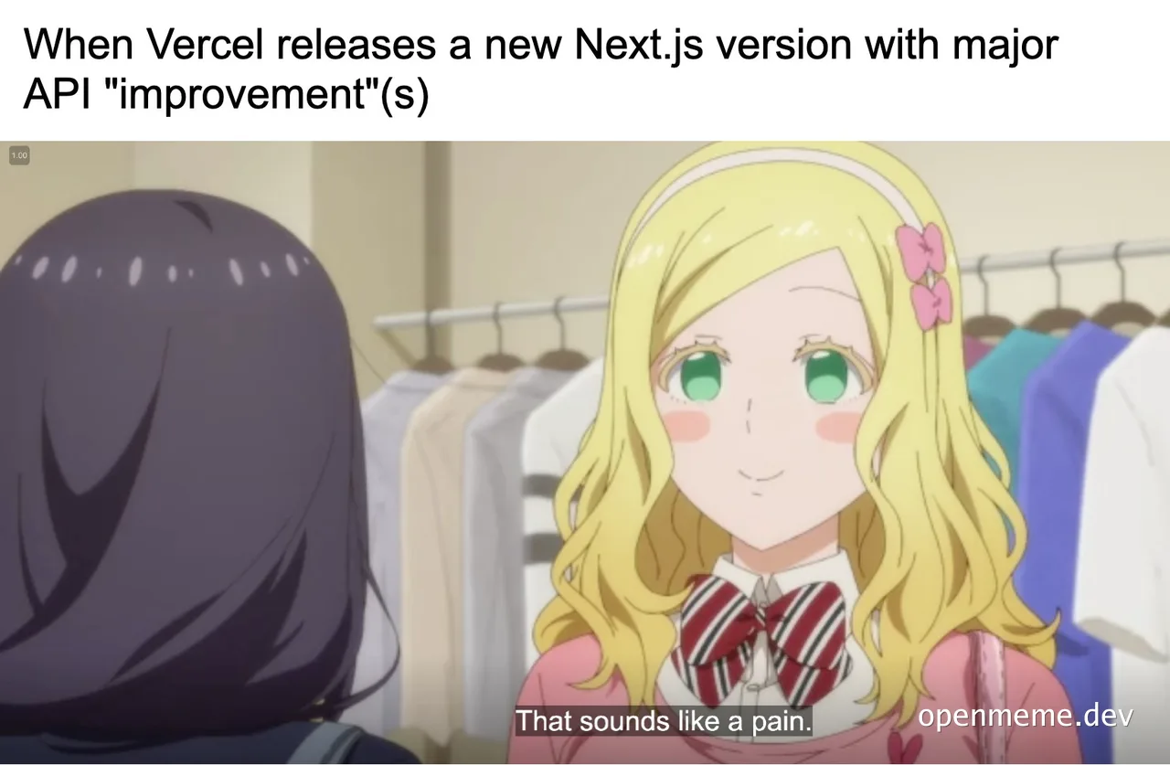 anime girl with blonde hair and green eyes reacting to Vercel's new Next.js version with a caption 'That sounds like a pain'