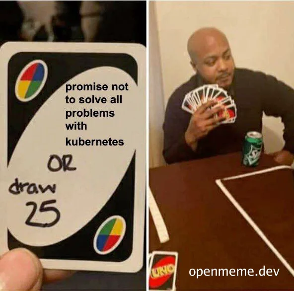a man playing uno with a custom card promising not to solve all problems with kubernetes or draw 25