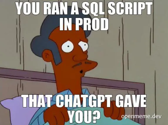 Concerned reaction to running a ChatGPT SQL script in production