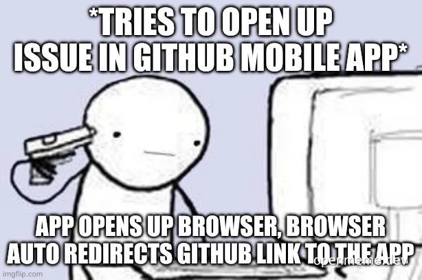 a stick figure with a gun to their head reacting to github mobile app redirecting to browser