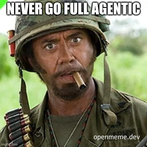 Meme of a soldier with a cigar saying 'Never Go Full Agentic', warning about the dangers of AI agents.