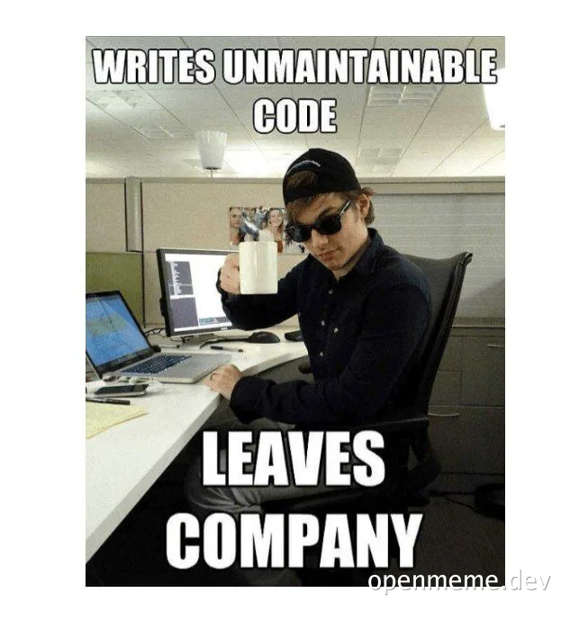 A developer writes unmaintainable code and then leaves the company