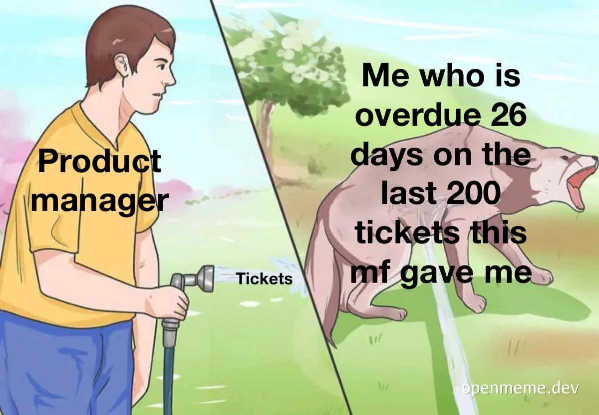 product manager meme about overdue tickets