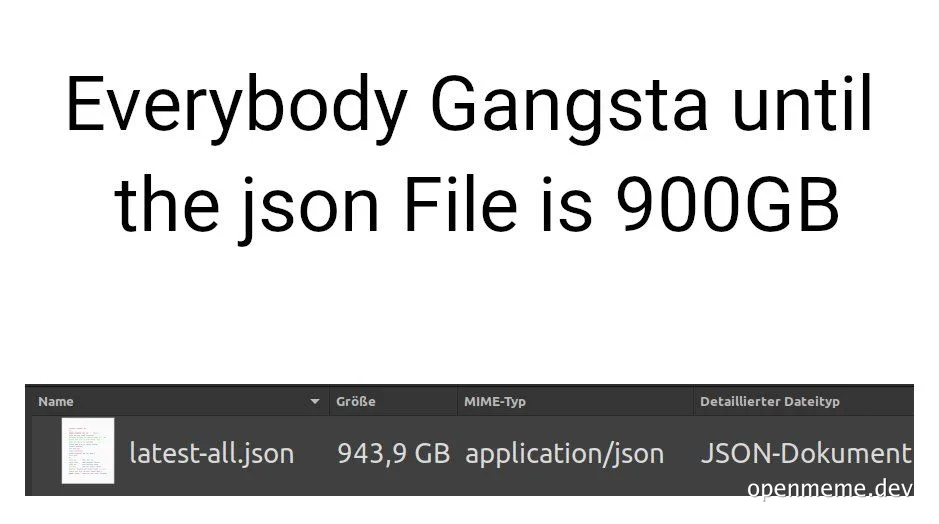 Everybody Gangsta until the json File is 900GB