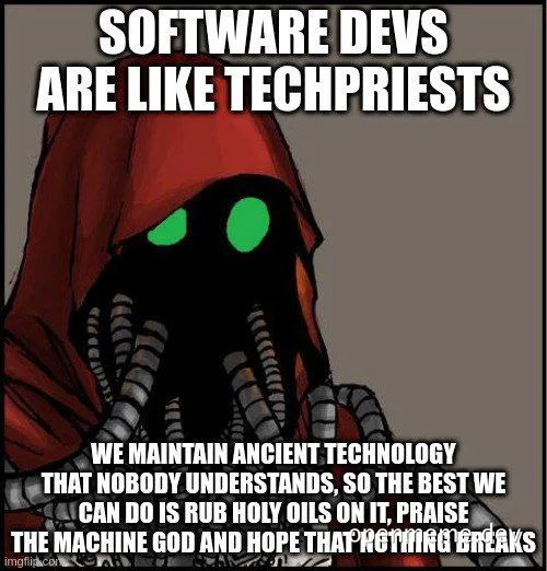 software devs are like techpriests meme